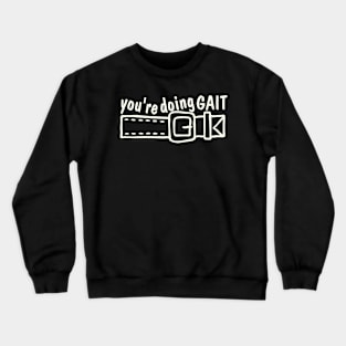 you are doing gait belt, funny physical therapy saying Crewneck Sweatshirt